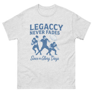 Legacy Never Fades – Since the Glory Days Tee