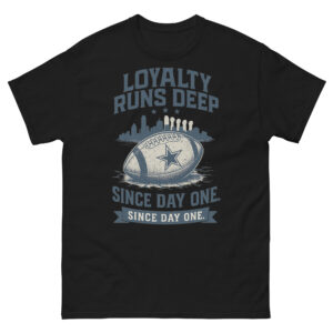 Loyalty Runs Deep – Since Day One Cowboys Tee